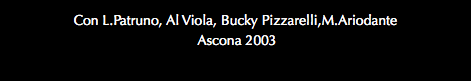 Con L.Patruno, Al Viola, Bucky Pizzarelli,M.Ariodante Ascona 2003
