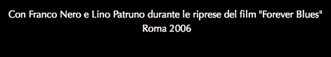 Con Franco Nero e Lino Patruno durante le riprese del film "Forever Blues" Roma 2006