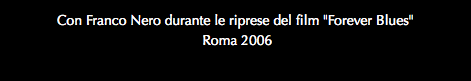 Con Franco Nero durante le riprese del film "Forever Blues" Roma 2006