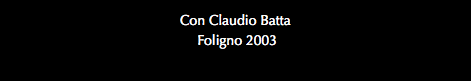 Con Claudio Batta Foligno 2003