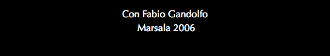 Con Fabio Gandolfo Marsala 2006