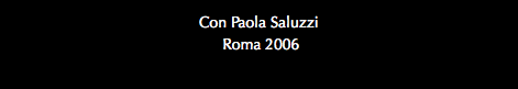 Con Paola Saluzzi Roma 2006