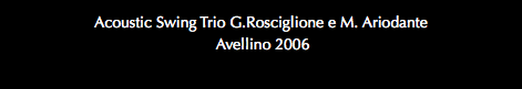 Acoustic Swing Trio G.Rosciglione e M. Ariodante Avellino 2006