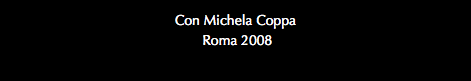 Con Michela Coppa Roma 2008