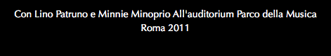 Con Lino Patruno e Minnie Minoprio All'auditorium Parco della Musica Roma 2011