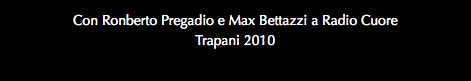 Con Ronberto Pregadio e Max Bettazzi a Radio Cuore Trapani 2010