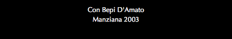 Con Bepi D'Amato Manziana 2003