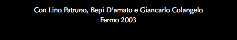 Con Lino Patruno, Bepi D'amato e Giancarlo Colangelo Fermo 2003