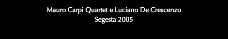 Mauro Carpi Quartet e Luciano De Crescenzo Segesta 2005
