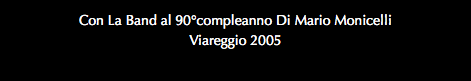 Con La Band al 90°compleanno Di Mario Monicelli Viareggio 2005
