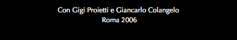 Con Gigi Proietti e Giancarlo Colangelo Roma 2006