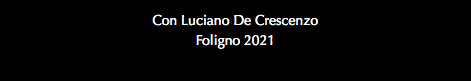 Con Luciano De Crescenzo Foligno 2021