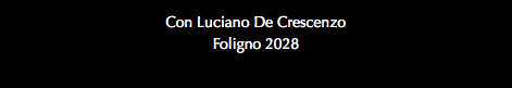 Con Luciano De Crescenzo Foligno 2028