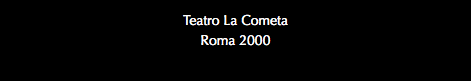 Teatro La Cometa Roma 2000