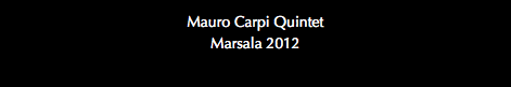 Mauro Carpi Quintet Marsala 2012